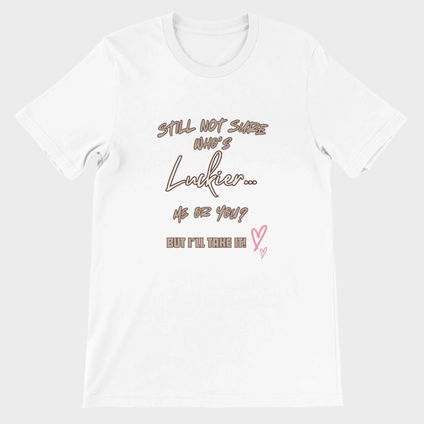 Love T-Shirt (Who's Luckier?)