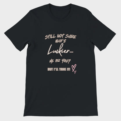 Love T-Shirt (Who's Luckier?)