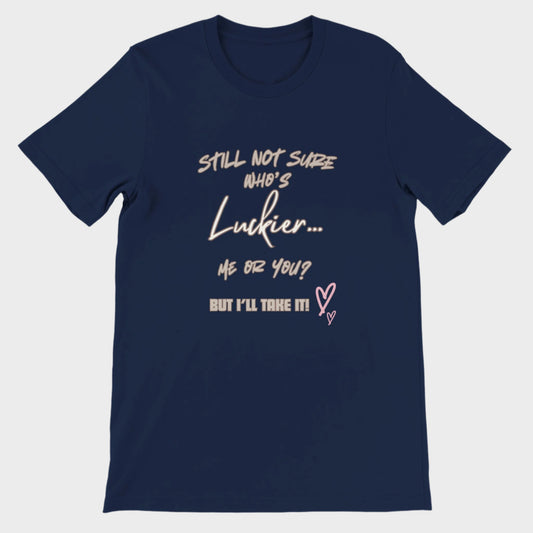 Love T-Shirt (Who's Luckier?)